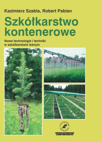 Publikacje Publikacja Szkółkarstwo kontenerowe Nowe technologie i techniki w szkółkarstwie leśnym, II wydanie, idealnie wpisuje się w realizowany scenariusz zdarzeń.