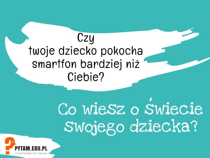 Jeżeli twoje dziecko nie ma smartfonu, pytanie może wydawać się dziwaczne. Jeśli już ma wiesz, że to prawda.