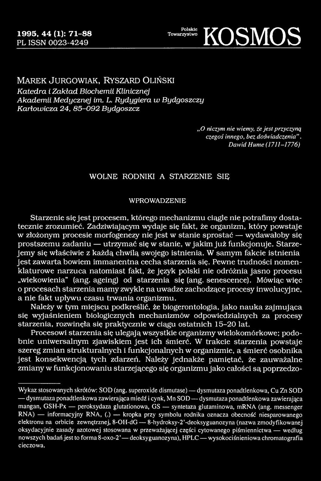 Dawid Hume (1711-1776) WOLNE RODNIKI A STARZENIE SIĘ W PROW A DZENIE Starzenie się jest procesem, którego mechanizmu ciągle nie potrafimy dostatecznie zrozumieć.