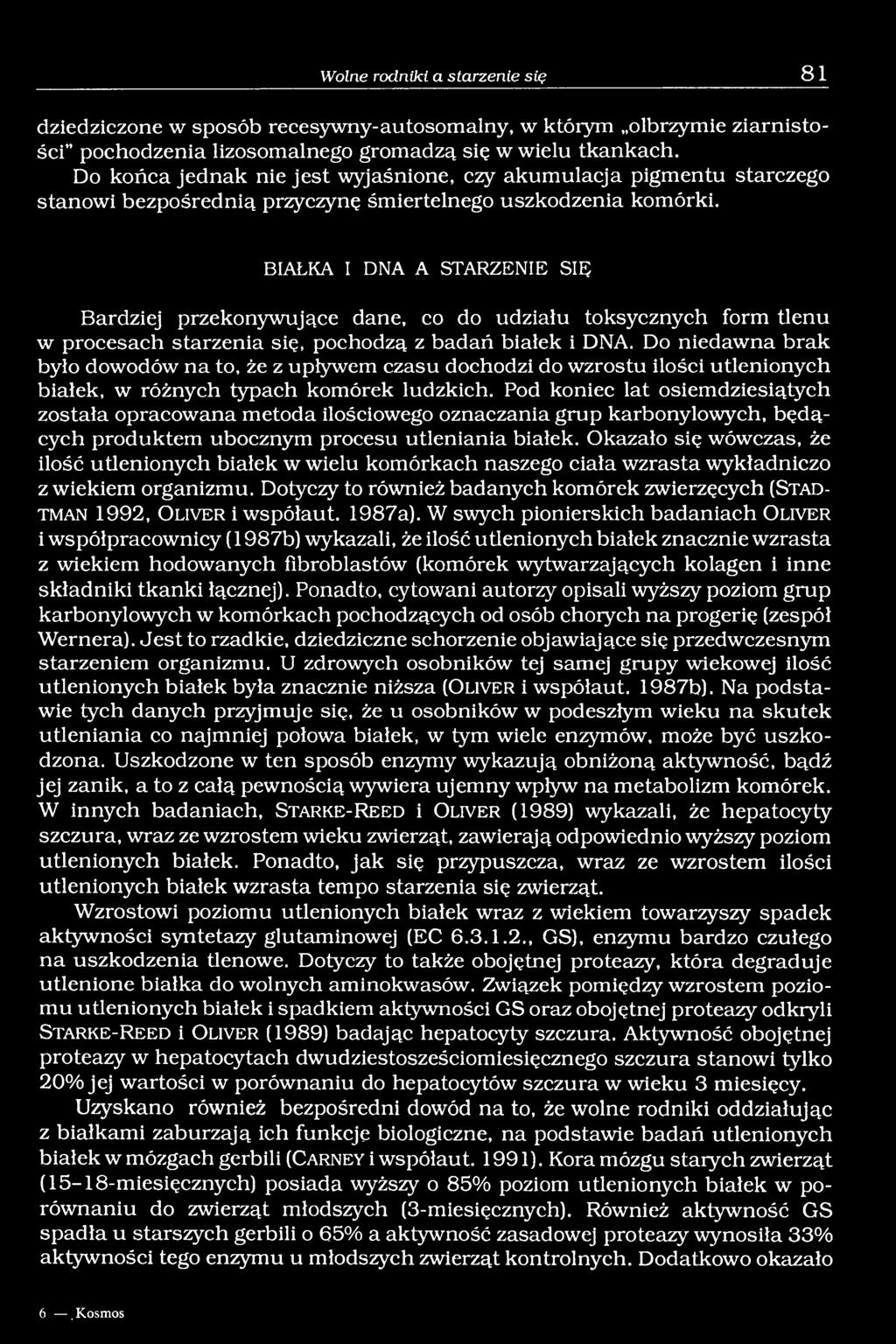 BIAŁKA I DNA A STA R ZEN IE S IĘ Bardziej przekonywujące dane, co do udziału toksycznych form tlenu w procesach starzenia się, pochodzą z badań białek i DNA.