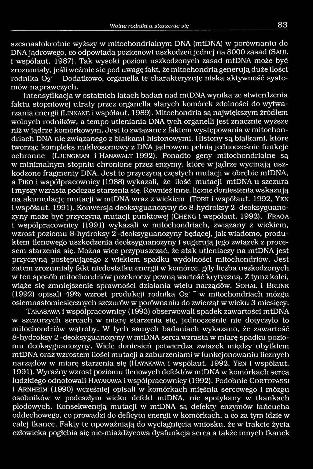Tak wysoki poziom uszkodzonych zasad mtdna może być zrozumiały, jeśli weźmie się pod uwagę fakt, że mitochondria generują duże ilości rodnika O2' Dodatkowo, organella te charakteryzuje niska