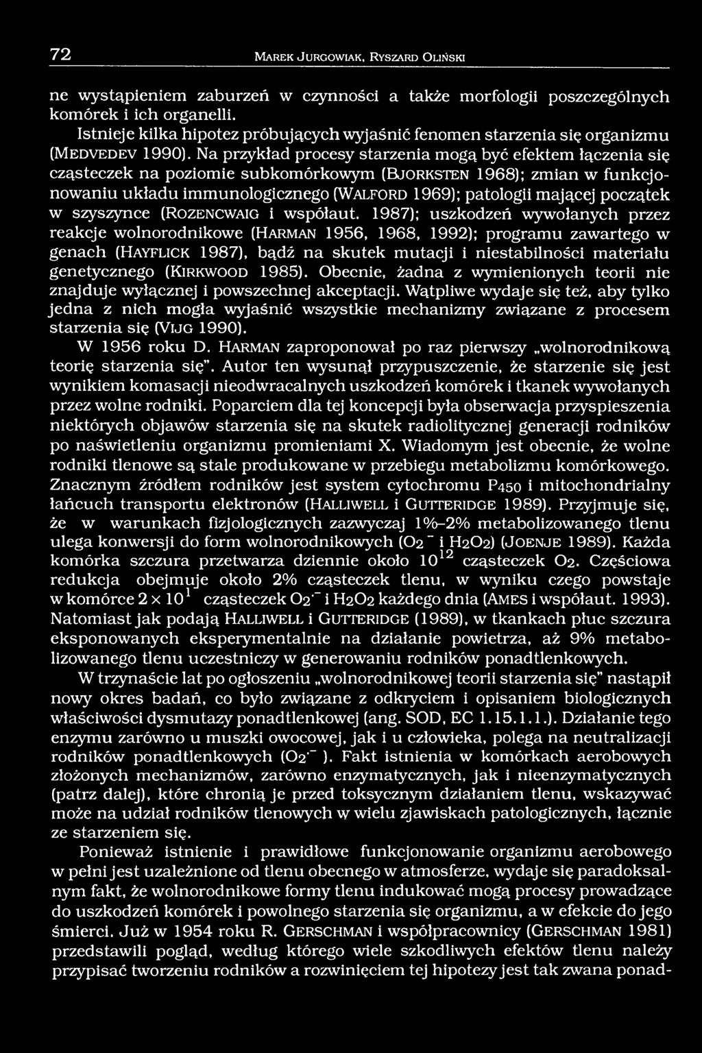 Na przykład procesy starzenia mogą być efektem łączenia się cząsteczek na poziomie subkomórkowym (B j o r k s t e n 1968); zmian w funkcjonowaniu układu immunologicznego (W a l f o r d 1969);