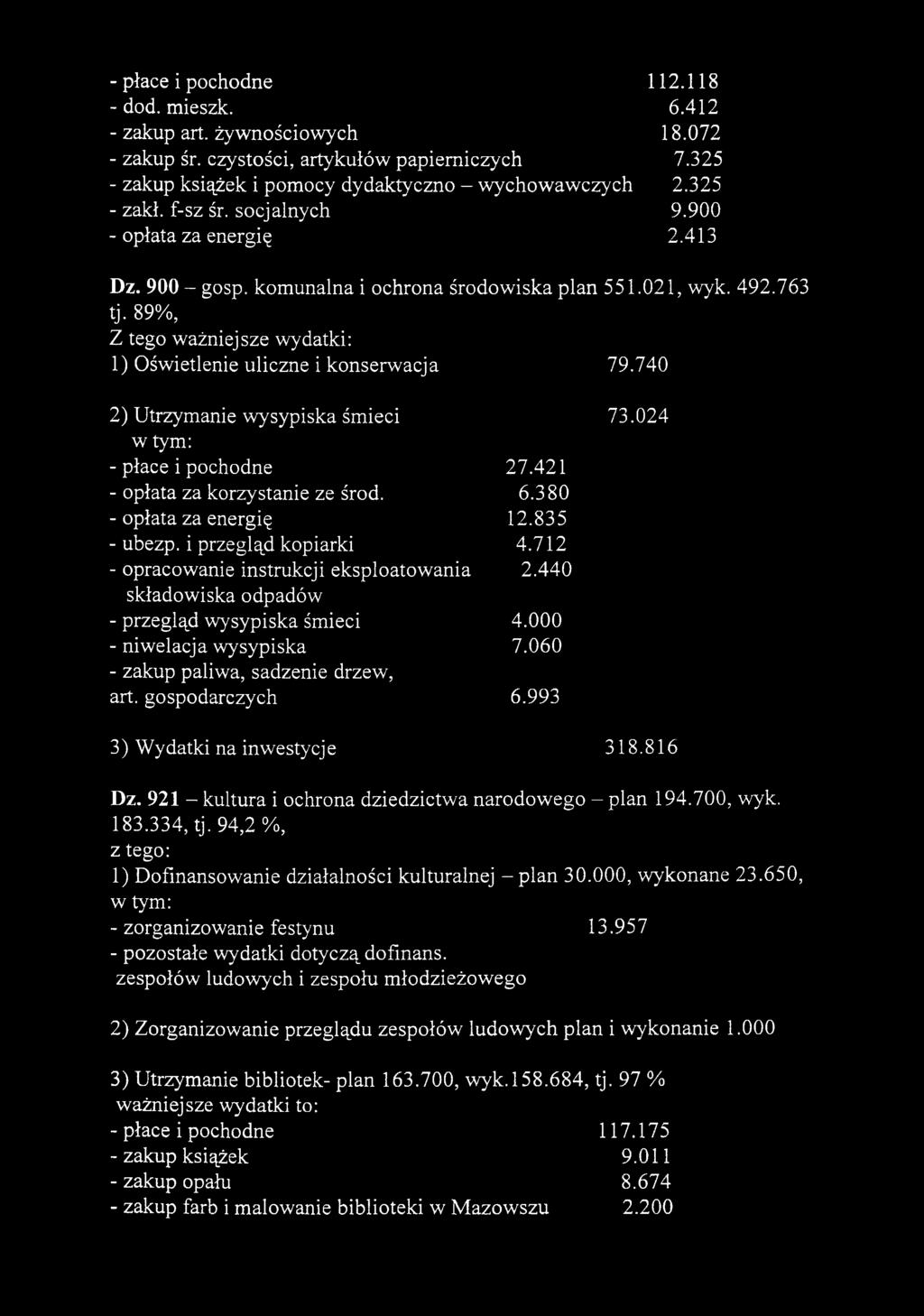 89%, Z tego ważniejsze wydatki: 1) Oświetlenie uliczne i konserwacja 79.740 2) Utrzymanie wysypiska śmieci 73.024 - płace i pochodne 27.421 - opłata za korzystanie ze śród. 6.