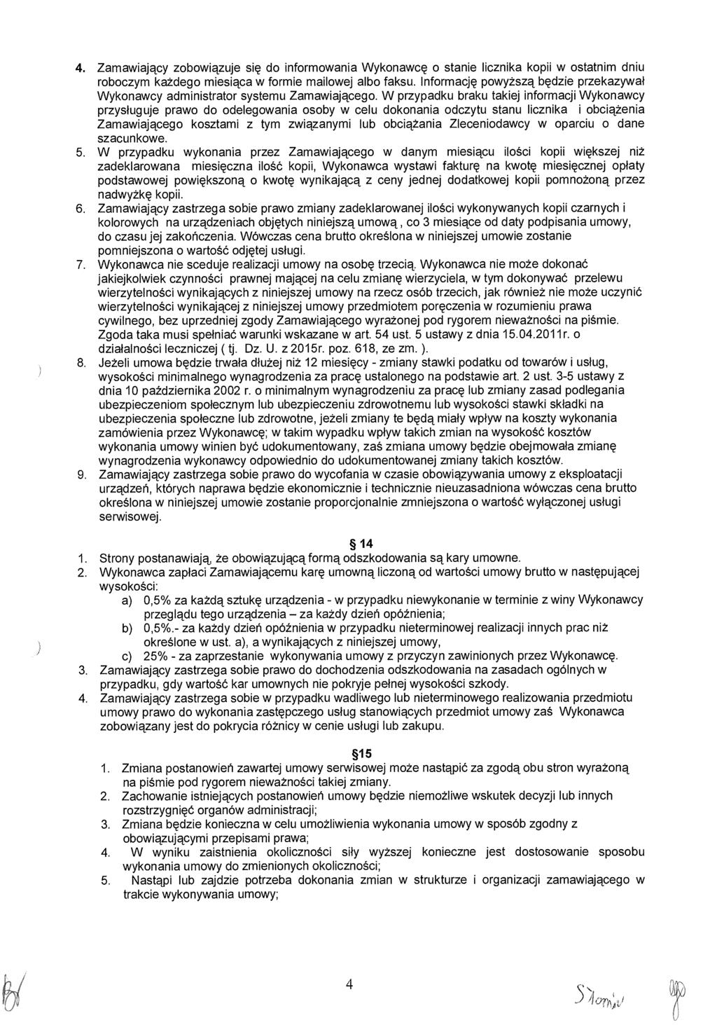 4. Zamawiający zobowi ązuje si ę do informowania Wykonawcę o stanie licznika kopii w ostatnim dniu roboczym każdego miesiąca w formie mailowej albo faksu.