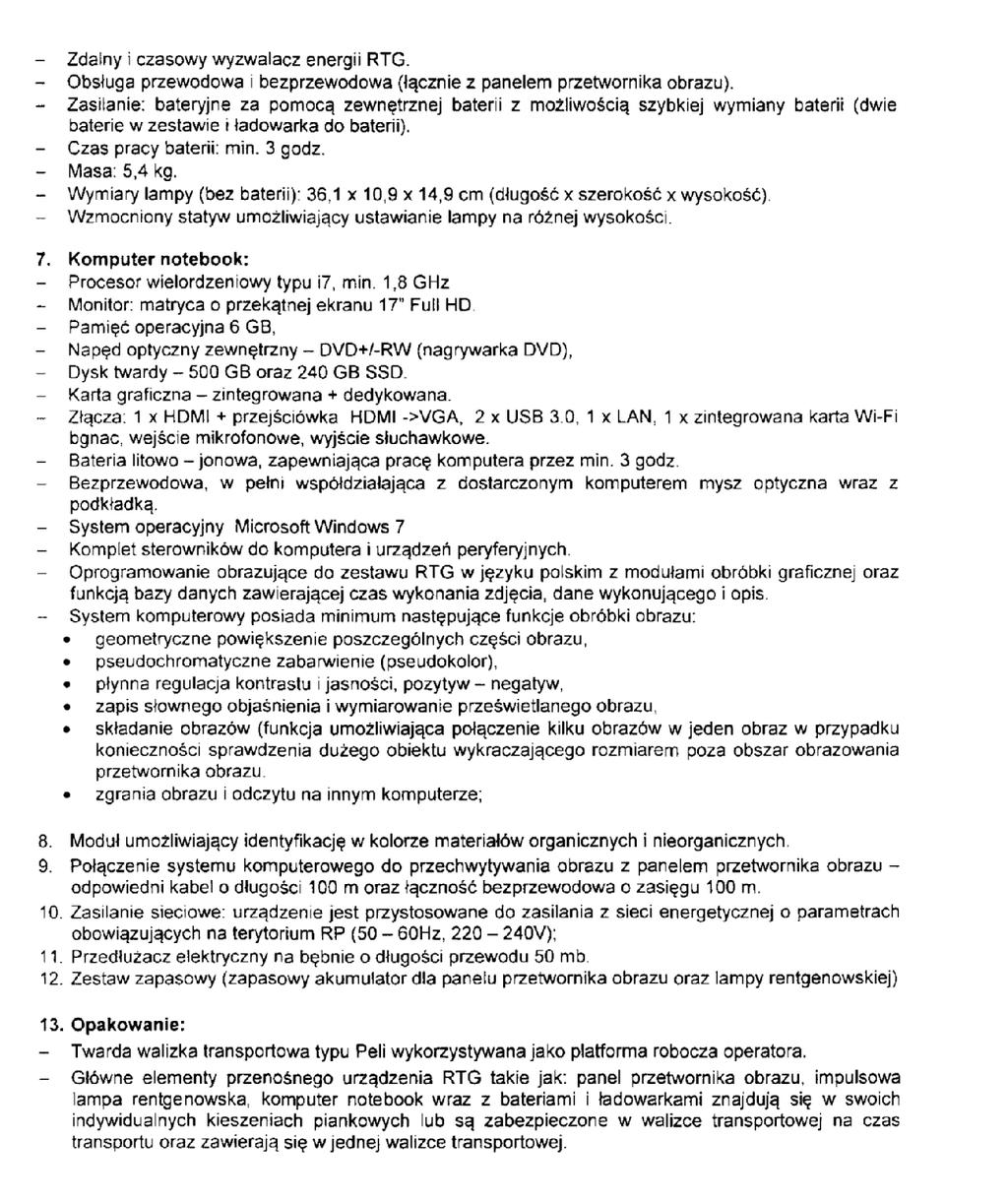 Zamawiający informuje, że dopuszcza urządzenie o ww. parametrach Pytanie nr 5 do SIWZ dotyczy załącznika nr 1 do SIWZ. Punkt III.