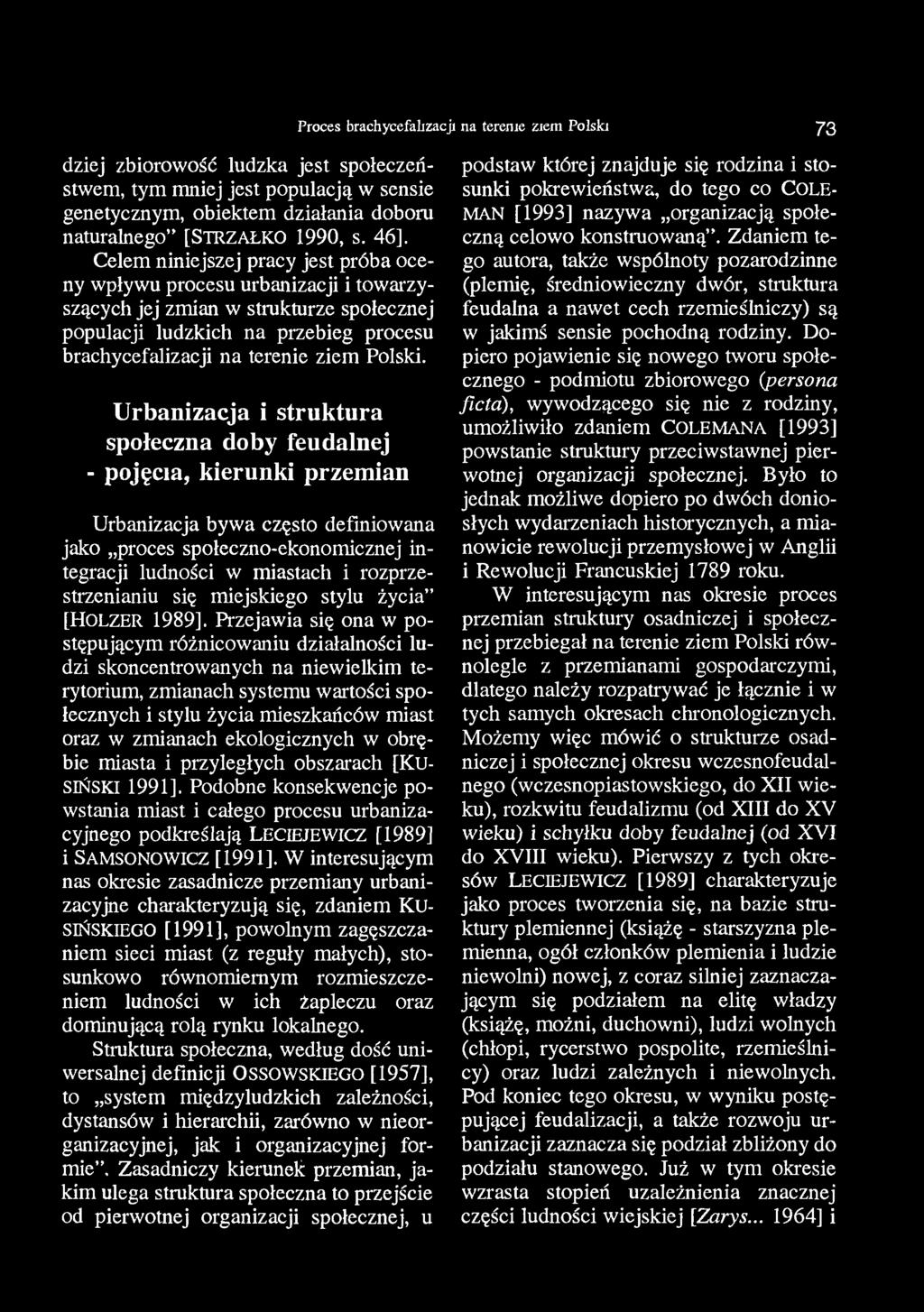 Proces brachycefalizacji na terenie ziem Polski 7 3 dziej zbiorowość ludzka jest społeczeństwem, tym mniej jest populacją w sensie genetycznym, obiektem działania doboru naturalnego [STRZAŁKO 1990, s.