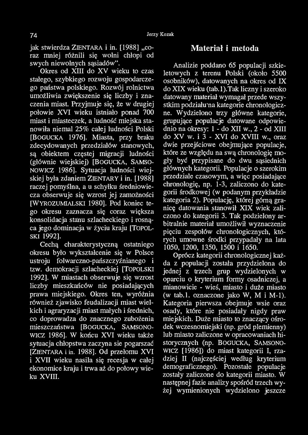 74 Jerzy Kozak jak stwierdza ZIENTARA i in. [1988] coraz mniej różnili się wolni chłopi od swych niewolnych sąsiadów.
