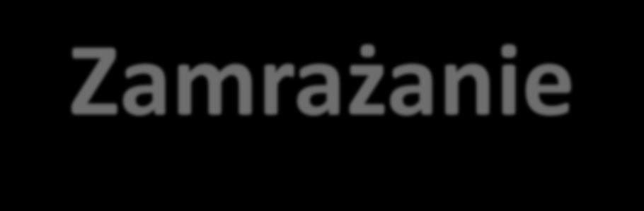 Zamrażanie Dochodzi do formowania się kryształów lodu, co wywołuje wzrost stężenia i lepkości pozostałej fazy ciekłej.