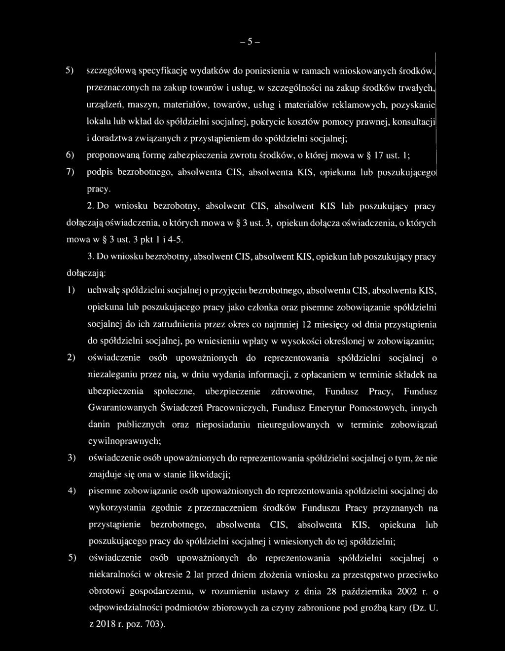 spółdzielni socjalnej; 6) proponowaną formę zabezpieczenia zwrotu środków, o której mowa w 17 ust. 1; 7) podpis bezrobotnego, absolwenta CIS, absolwenta KIS, opiekuna lub poszukującego pracy. 2.