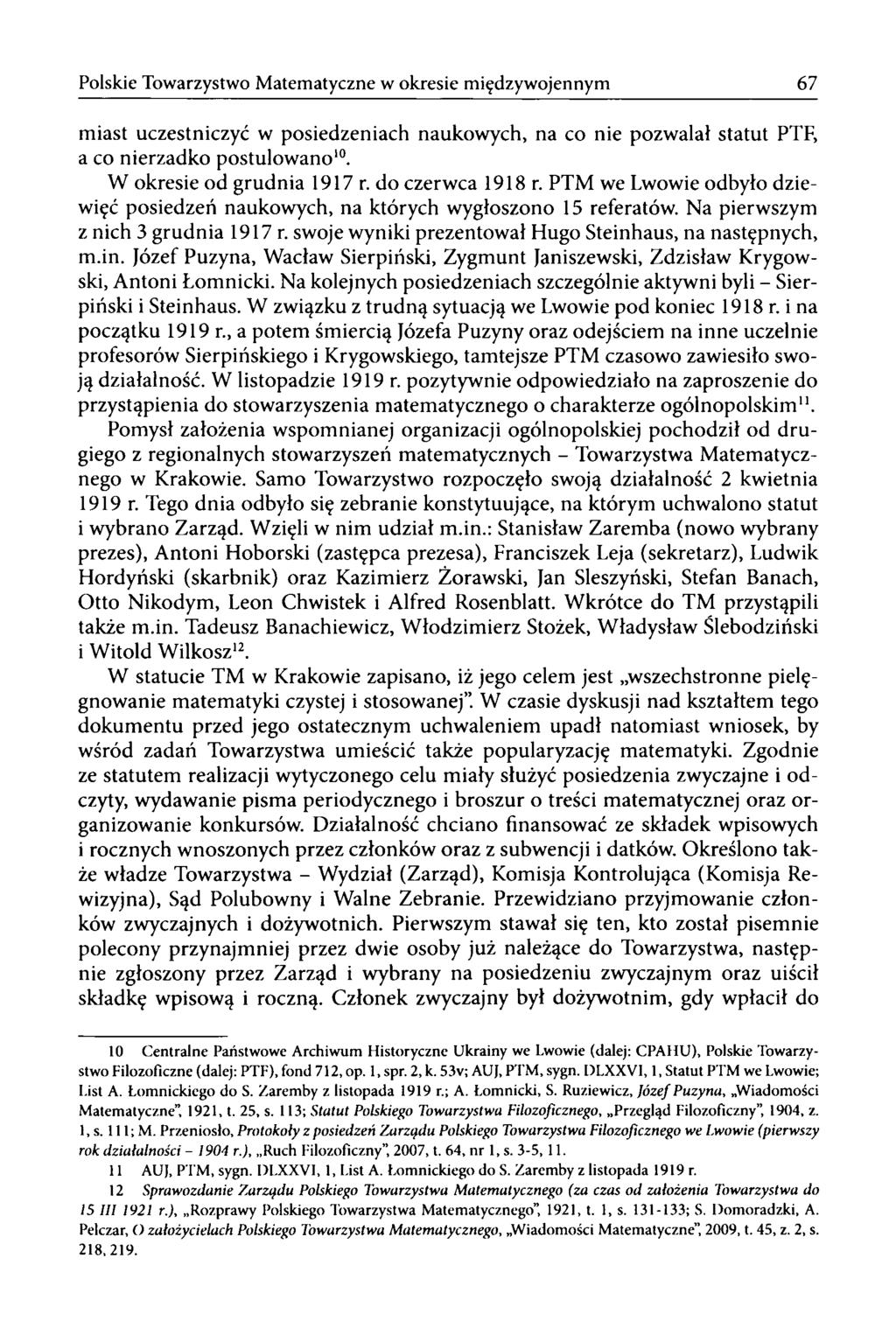 Polskie Towarzystwo Matematyczne w okresie międzywojennym 67 miast uczestniczyć w posiedzeniach naukowych, na co nie pozwalał statut PTF, a co nierzadko postulowano10. W okresie od grudnia 1917 r.