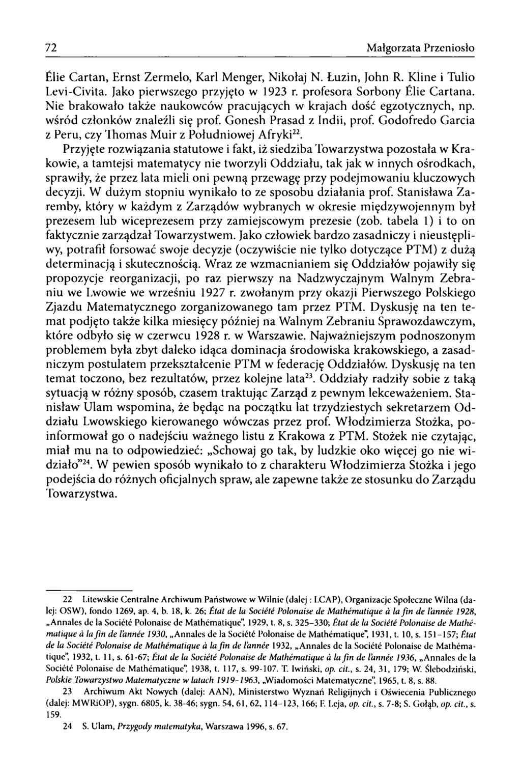 72 Małgorzata Przeniosło Élie Cartan, Ernst Zermelo, Karl Menger, Nikołaj N. Luzin, John R. Kline i Tulio Levi-Civita. Jako pierwszego przyjęto w 1923 r. profesora Sorbony Ehe Cartana.