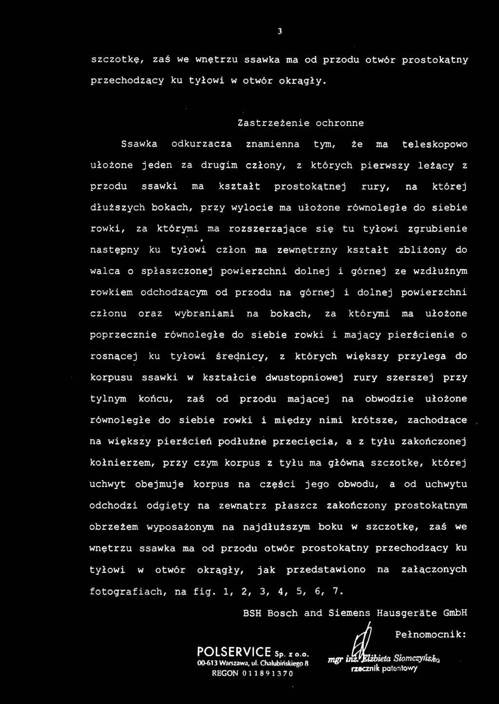 j dłuższych bokach, przy wylocie ma ułożone równoległe do siebie rowki, z a którym i m a rozszerzające si ę t u tyłow i zgrubieni e» następny k u tyłow i czło n m a zewnętrzny kształ t zbliżony d o