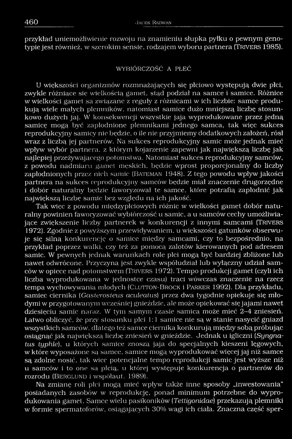 Różnice w wielkości gamet sa związane z reguły z różnicami w ich liczbie; samce produkują wiele małych plemników, natomiast samice dużo mniejszą liczbę stosunkowo dużych jaj.