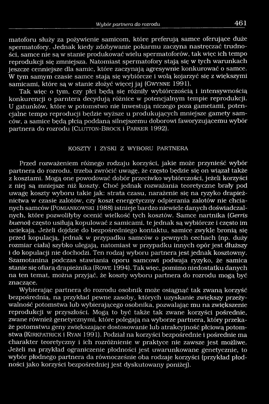 Natomiast spermatofory stają się w tych warunkach jeszcze cenniejsze dla samic, które zaczynają agresywnie konkurować o samce.