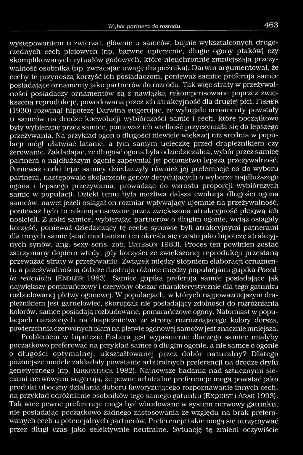 Darwin argumentował, że cechy te przynoszą korzyść ich posiadaczom, ponieważ samice preferują samce posiadające ornamenty jako partnerów do rozrodu.