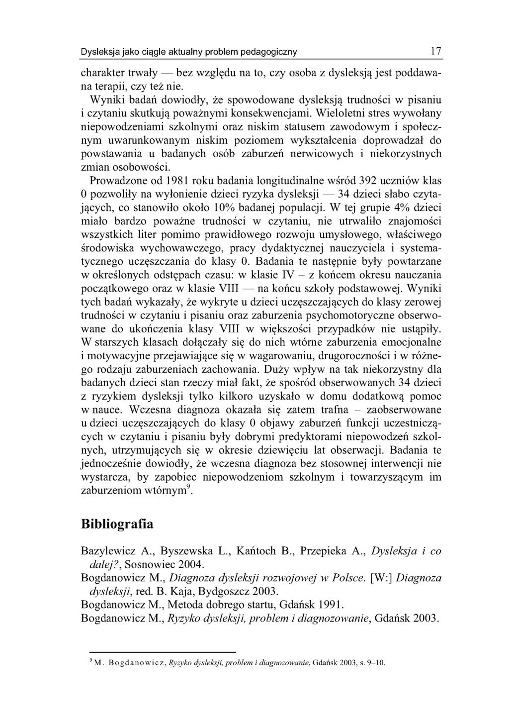 Dysleksja jako ciągle aktualny problem pedagogiczny 17 charakter trwały bez względu na to, czy osoba z dysleksją jest poddawana terapii, czy też nie.