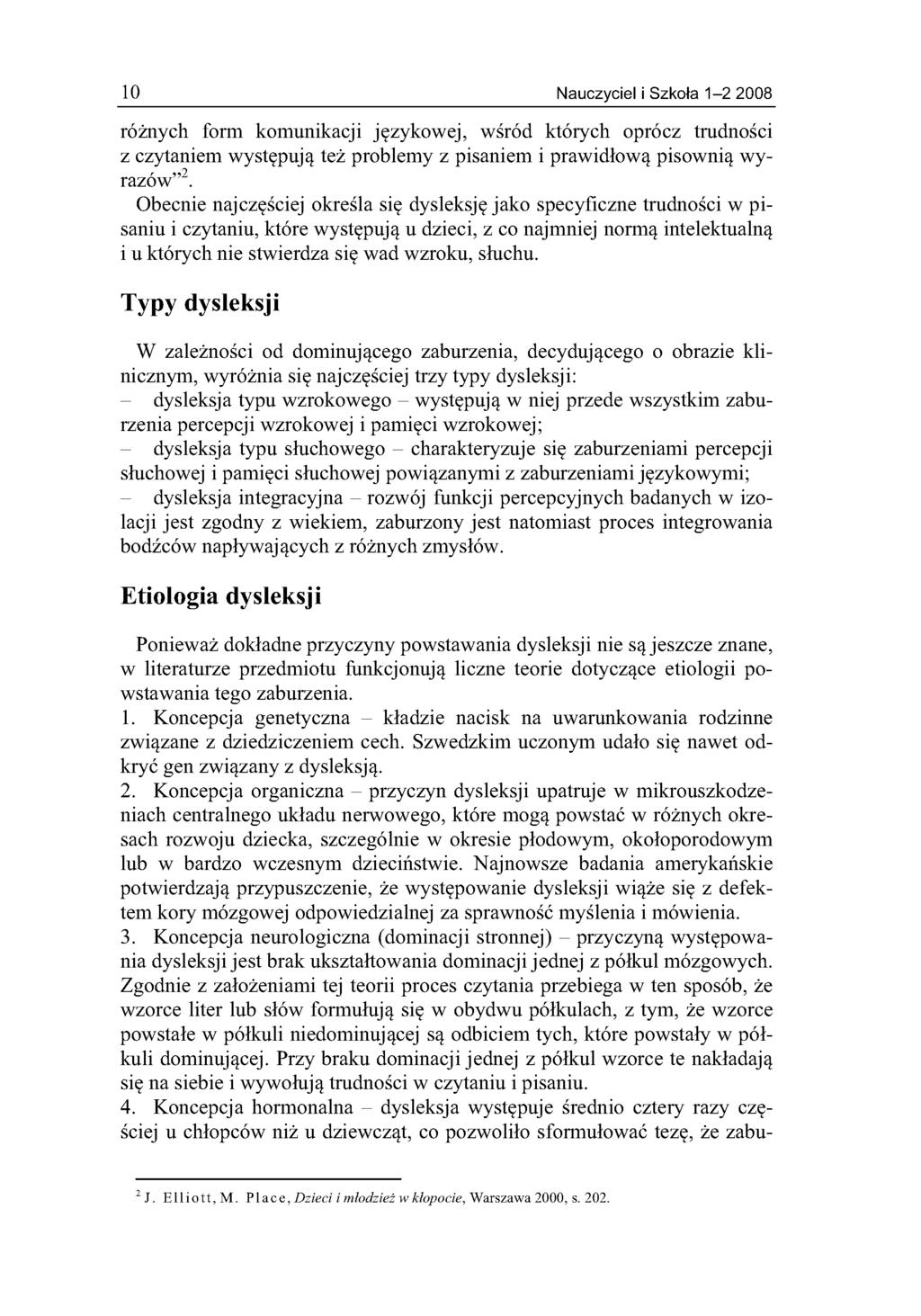 10 Nauczyciel i Szkoła 1-2 2008 różnych form komunikacji językowej, wśród których oprócz trudności z czytaniem występują też problemy z pisaniem i prawidłową pisownią w y razów 2.