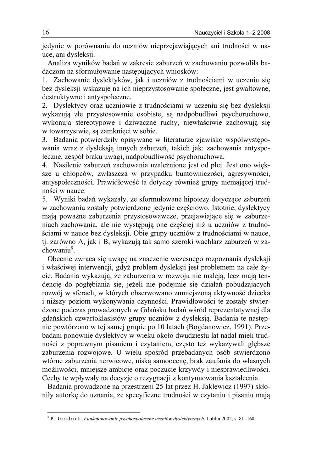 16 Nauczyciel i Szkoła 1-2 2008 jedynie w porównaniu do uczniów nieprzejawiających ani trudności w nauce, ani dysleksji.