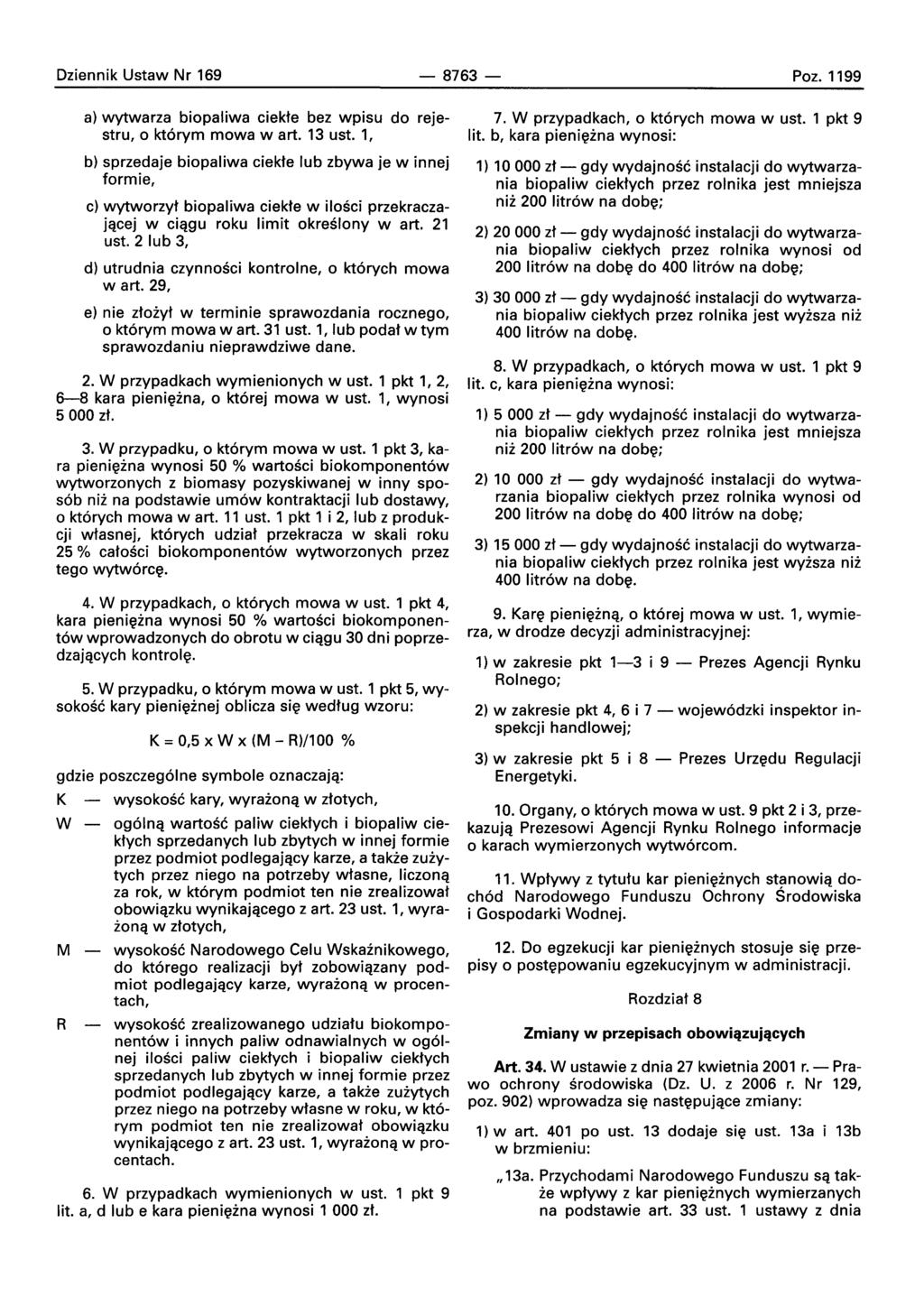 Dziennik Ustaw Nr 169-8763- Poz. 1199 a) wytwarza biopaliwa ciekte bez wpisu do rejestru,o kt6rym mowa wart. 13 ust.