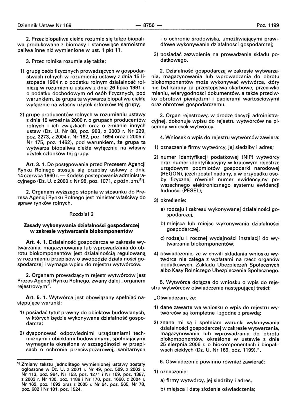 Oziennik Ustaw Nr 169-8756- Poz. 1199 2. Przez biopaliwa ciekte rozumie sie takze biopaliwa produkowane z biomasy i stanowiqce samoistne paliwa inne nii wymienione w ust. 1 pkt 11. 3.