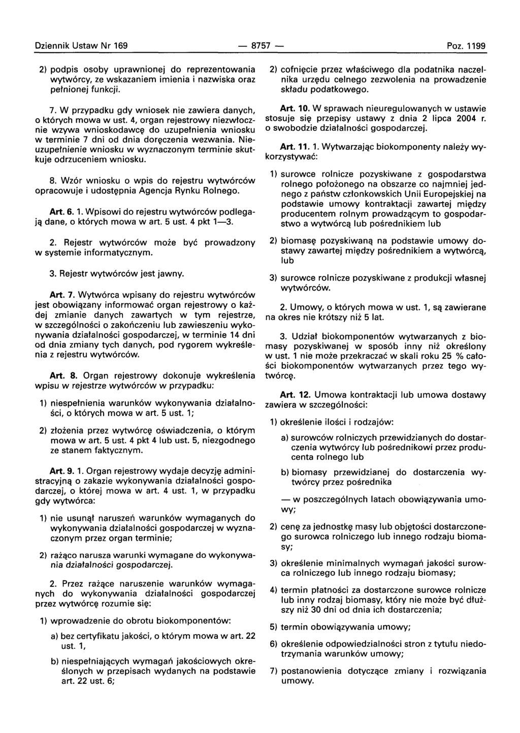 Dziennik Ustaw Nr 169-8757- Paz. 1199 2) podpis osoby uprawnionej do reprezentowania wytworcy, ze wskazaniem imienia i nazwiska oraz petnionej funkcji. 7.