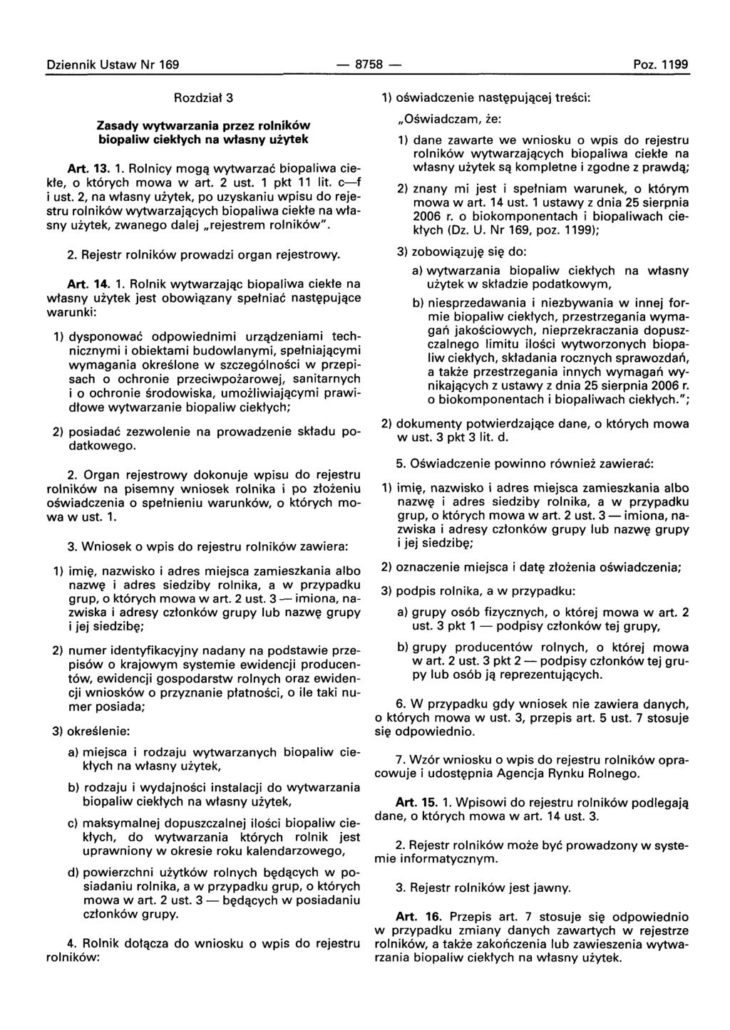Oziennik Ustaw Nr 169-8758- Poz. 1199 Rozdziat 3 Zasady wytwarzania przez rolnik6w biopaliw ciektych na wtasny uzytek Art. 13. 1. Rolnicy rnoqa wvtwarzac biopaliwa ciekte, 0 kt6rych mowa wart. 2 ust.