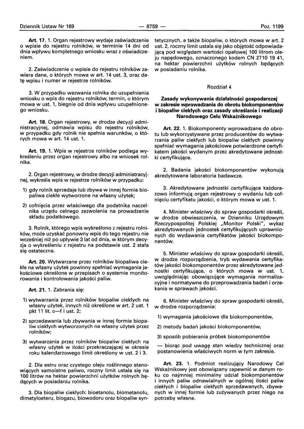 Dziennik Ustaw Nr 169-8759- Poz. 1199 Art. 17. 1. Organ rejestrowy wydaje zaswladczenie o wpisie do rejestru rolnik6w, w terminie 14 dni od dnia wptywu kompletnego wniosku wraz z oswiadczeniem. 2.