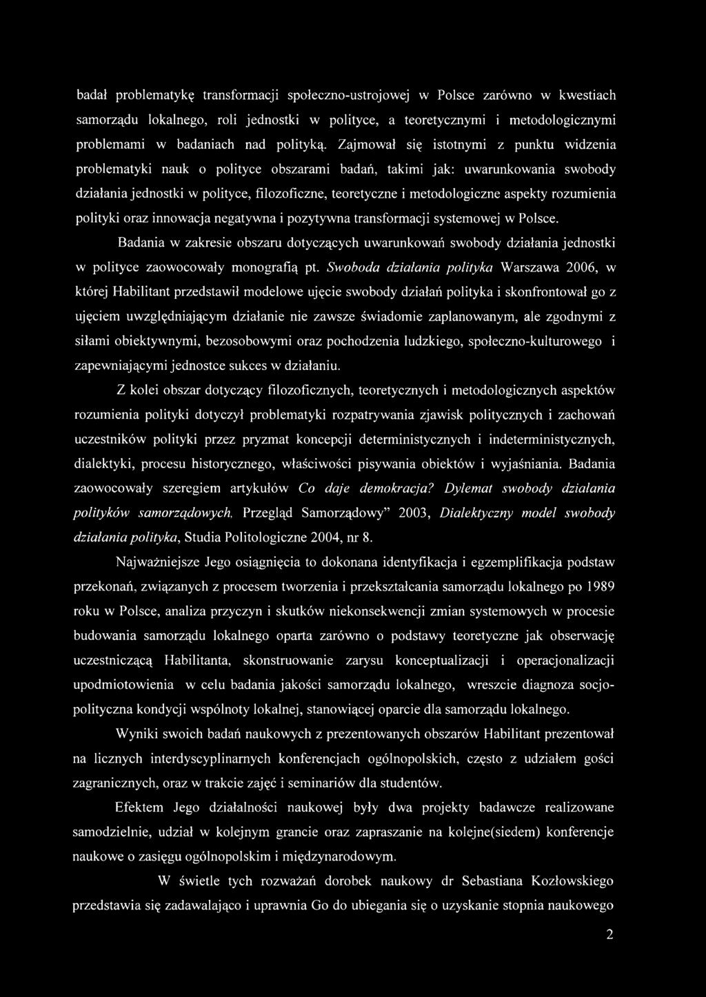 Zajmował się istotnymi z punktu widzenia problematyki nauk o polityce obszarami badań, takimi jak: uwarunkowania swobody działania jednostki w polityce, filozoficzne, teoretyczne i metodologiczne