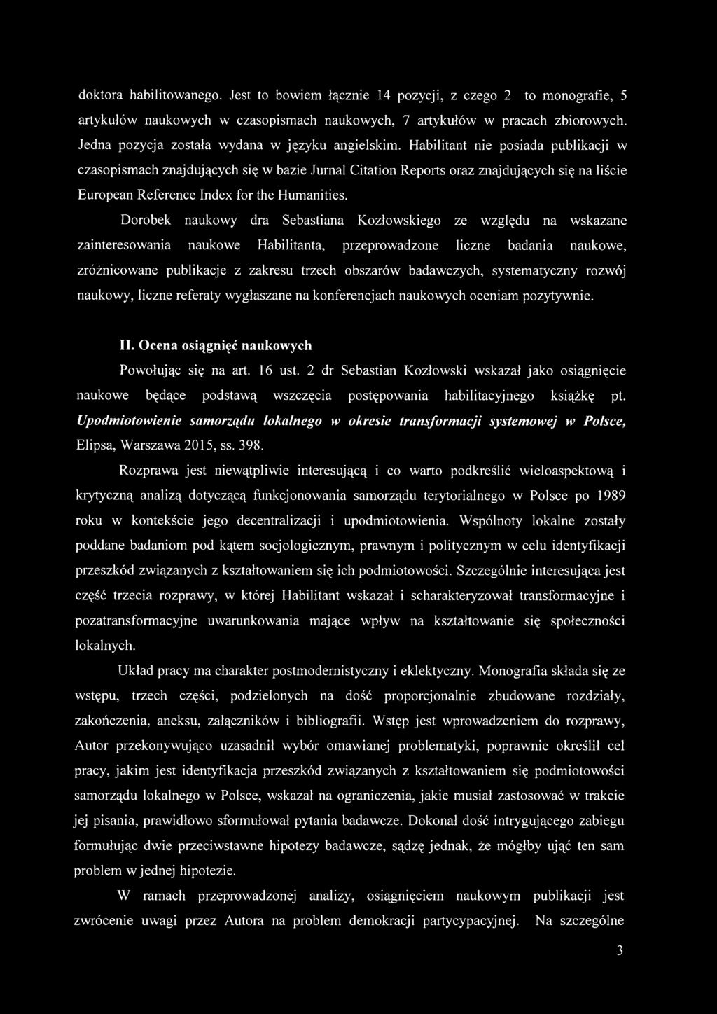 Habilitant nie posiada publikacji w czasopismach znajdujących się w bazie Jurnal Citation Reports oraz znajdujących się na liście European Reference Index for the Humanities.