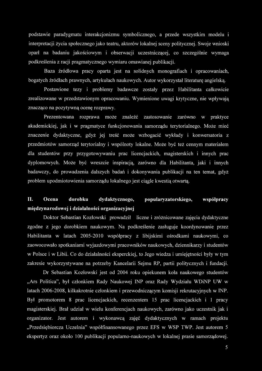 Baza źródłowa pracy oparta jest na solidnych monografiach i opracowaniach, bogatych źródłach prawnych, artykułach naukowych. Autor wykorzystał literaturę angielską.