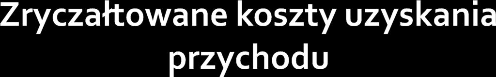 Zryczałtowane koszty uzyskania przychodów ustalone kwotowo ustalone procentowo istota poprzez wskazanie w ustawie kwoty, która stanowi koszt uzyskania danego przychodu poprzez wskazanie w przepisach