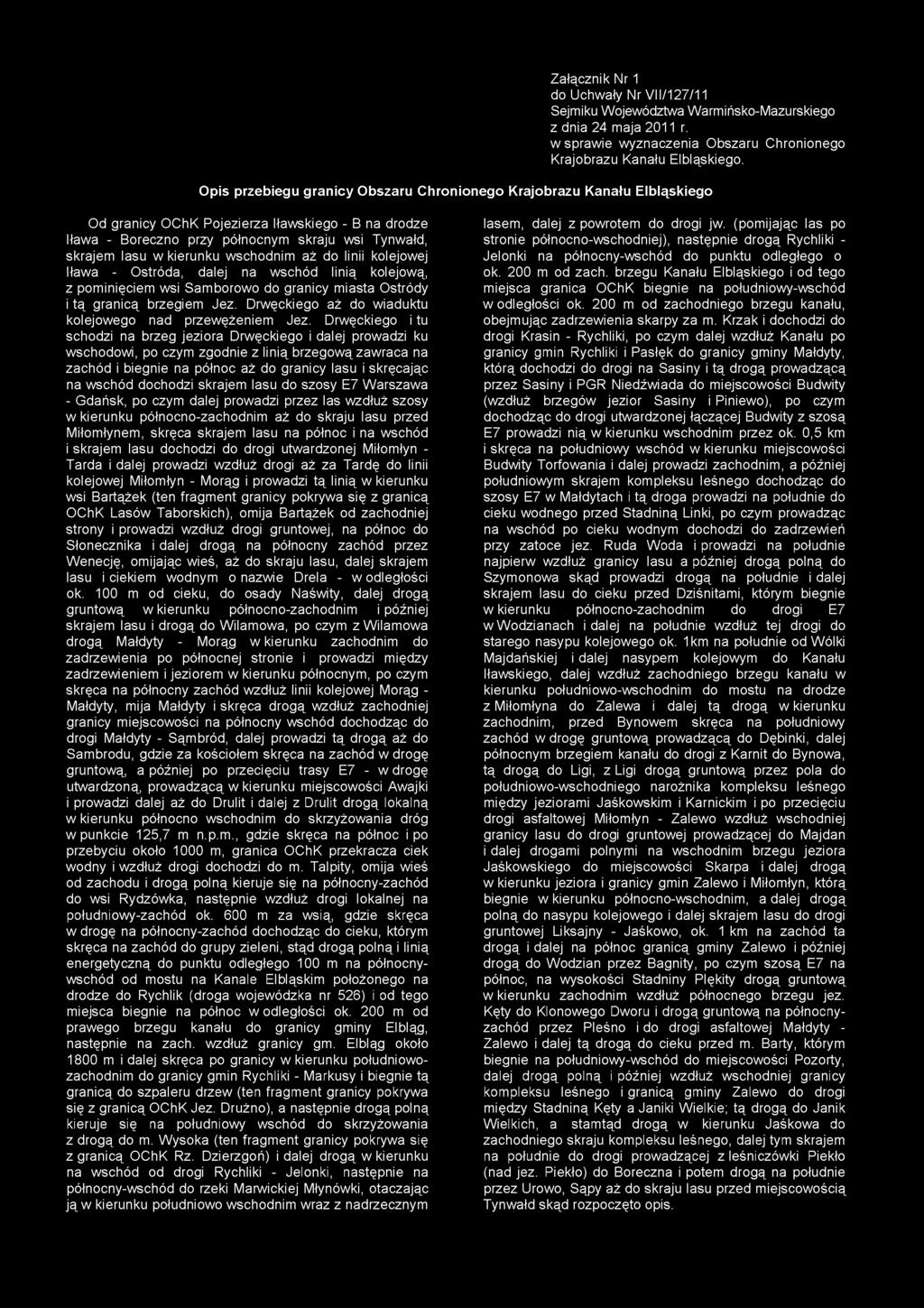 Załącznik Nr 1 do Uchwały Nr VII/127/11 Sejmiku Województwa Warmińsko-Mazurskiego z dnia 24 maja 2011 r. w sprawie wyznaczenia Obszaru Chronionego Krajobrazu Kanału Elbląskiego.