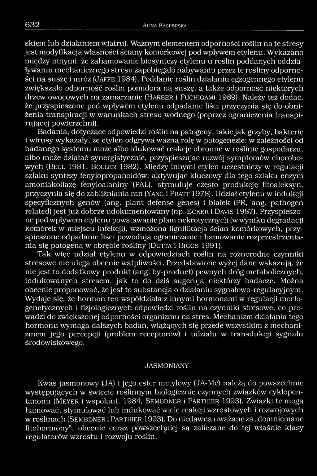 Poddanie roślin działaniu egzogennego etylenu zwiększało odporność roślin pomidora na suszę, a także odporność niektórych drzew owocowych na zamarzanie (Harber i F uchigami 1989).