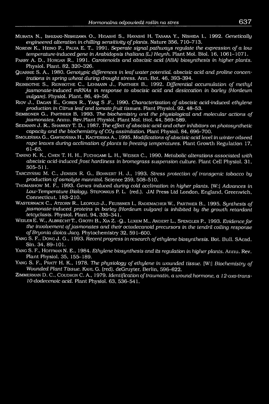 16, 1061-1071. Parry A. D., H organ R., 1991. Carotenoids and abscisic acid (ABA) biosynthesis in higher plants. Physiol. Plant. 82, 320-326. Q uarrie S. A., 1980.