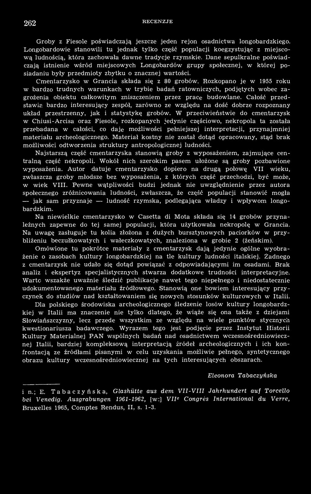 Dane sepulkralne poświadczają istnienie wśród miejscowych Longobardów grupy społecznej, w której posiadaniu były przedmioty zbytku o znacznej wartości. Cmentarzysko w Grancia składa się z 80 grobów.