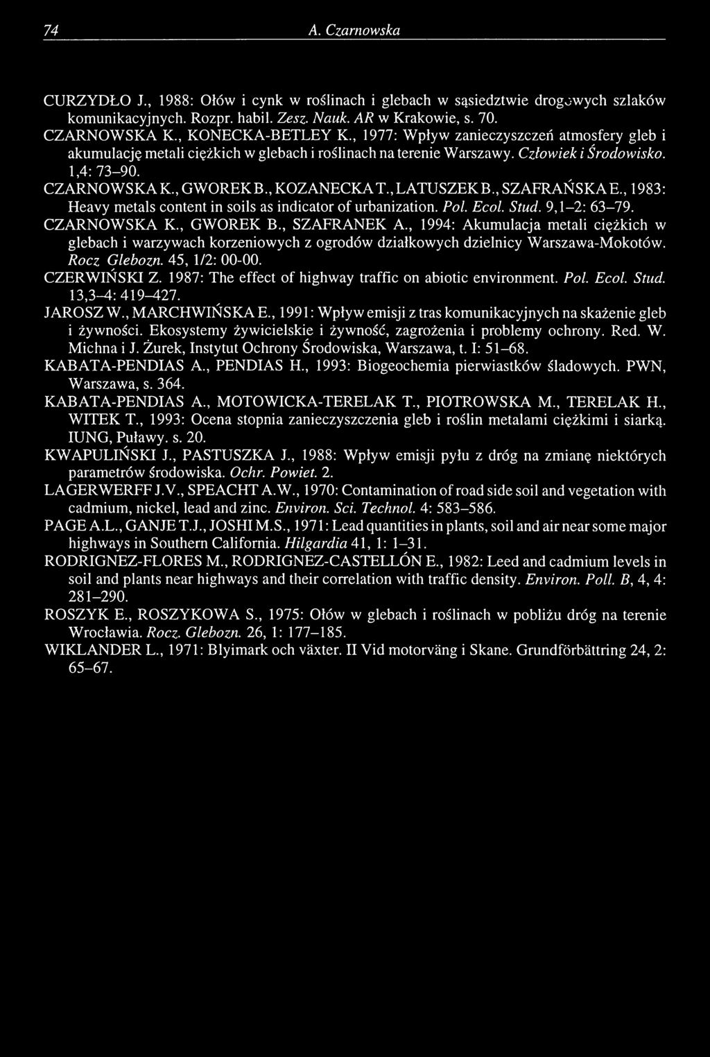 , SZAFRAŃSKA E., 1983: Heavy metals content in soils as indicator of urbanization. Pol. Ecol. Stud. 9,1-2: 63-79. CZARNOWSKA K., GWOREK В., SZAFRANEK A.