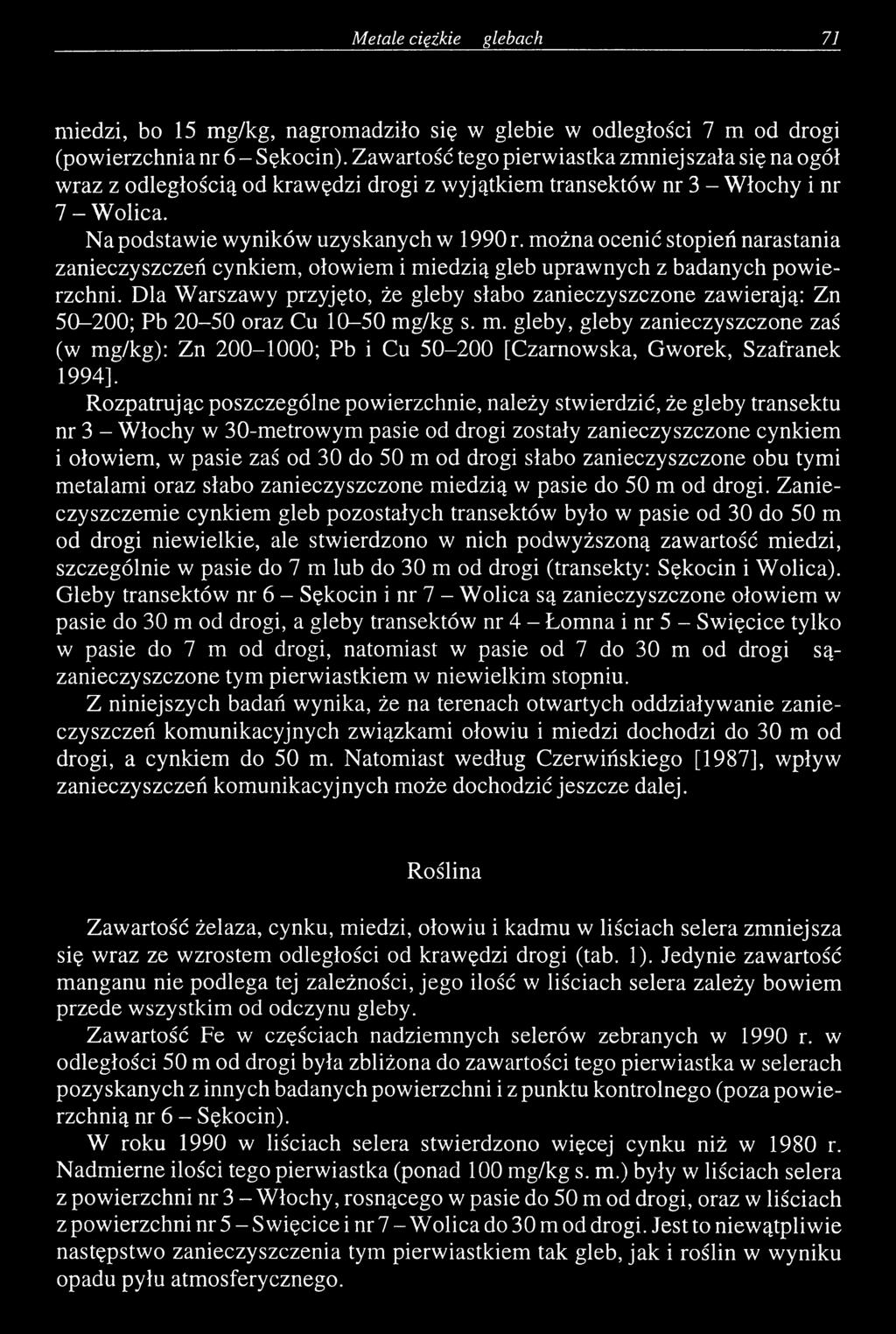 można ocenić stopień narastania zanieczyszczeń cynkiem, ołowiem i miedzią gleb uprawnych z badanych powierzchni.