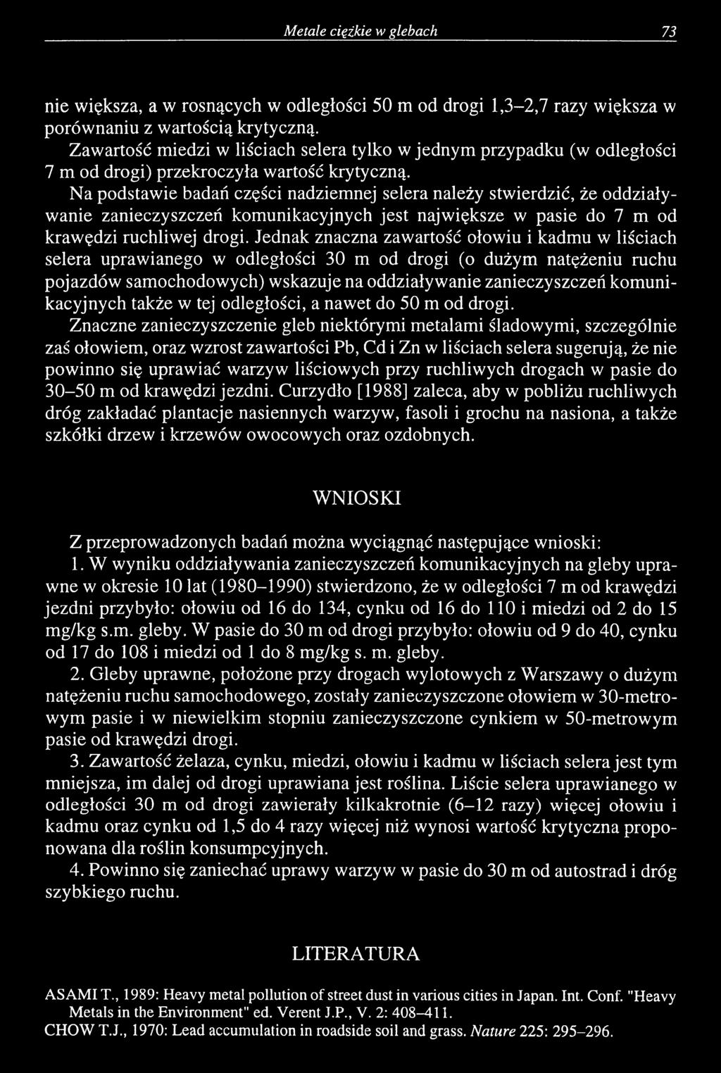 Na podstawie badań części nadziemnej selera należy stwierdzić, że oddziaływanie zanieczyszczeń komunikacyjnych jest największe w pasie do 7 m od krawędzi ruchliwej drogi.