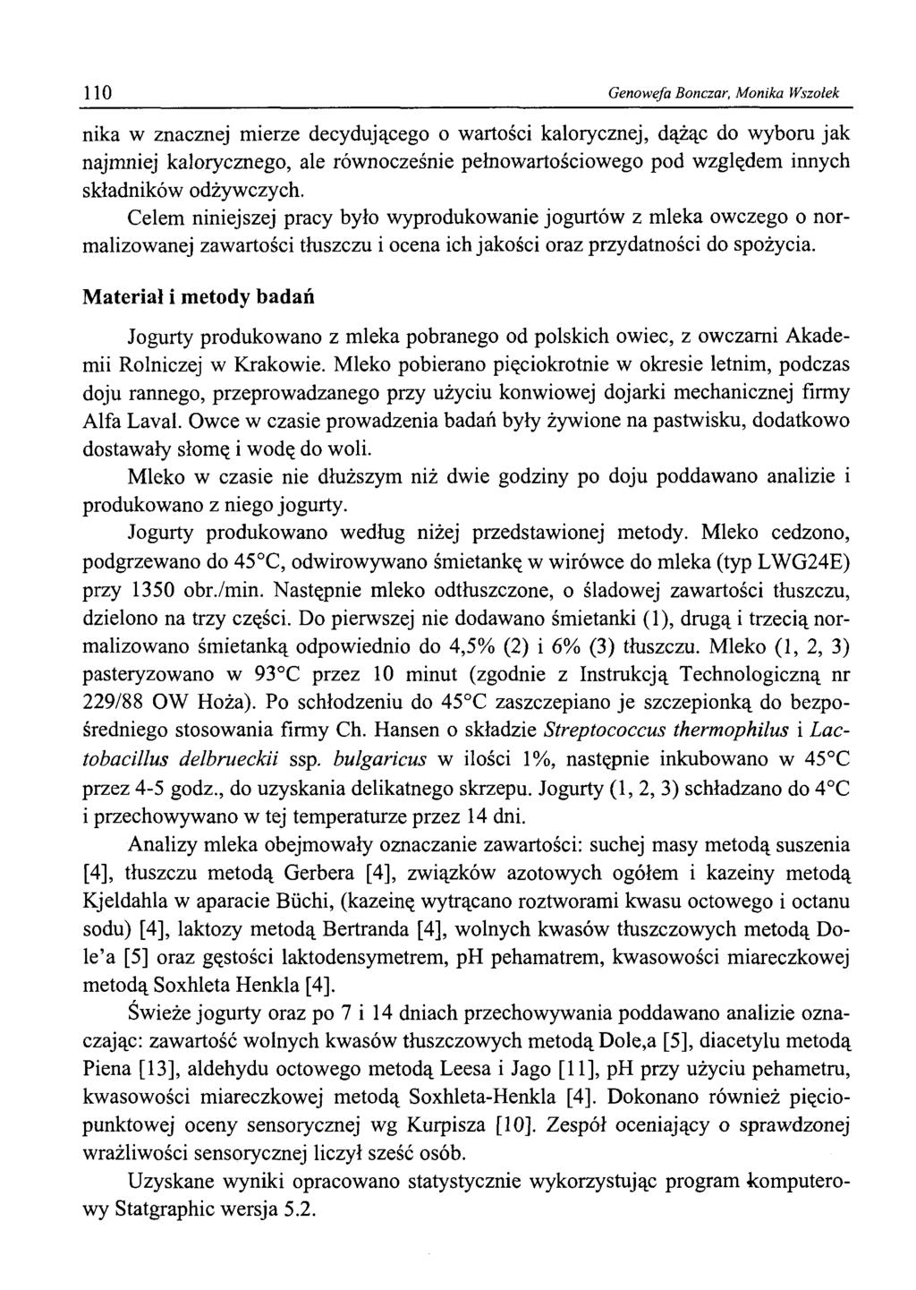 0 Genowefa Bonczar, Monika Wszołek nika w znacznej mierze decydującego o wartości kalorycznej, dążąc do wyboru jak najmniej kalorycznego, ale równocześnie pełnowartościowego pod względem innych