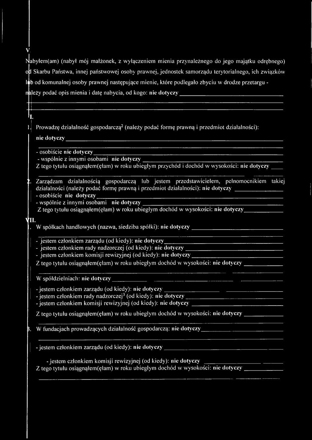 Prowadzę działalność gospodarczą2 (należy podać formę prawną i przedm iot działalności): nie dotyczy - osobiście nie dotyczy - wspólnie z innymi osobami nie dotyczy Z tego tytułu osiągnąłem (ęłam ) w