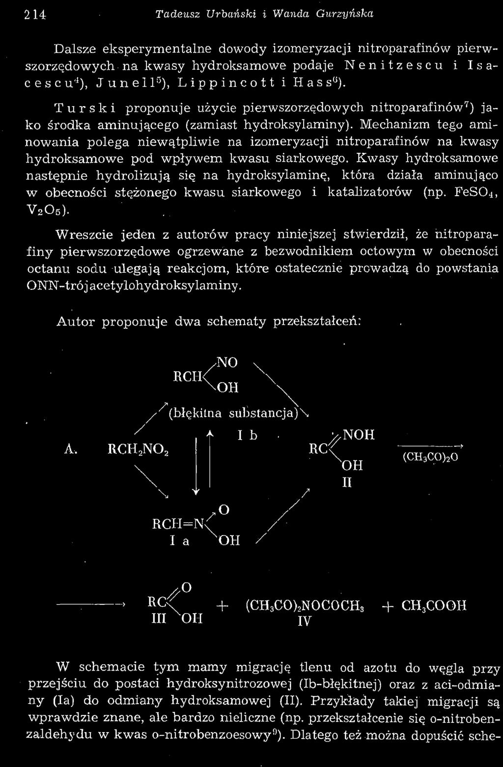 214 Tadeusz Urbański i Wanda Gurzyńska Dalsze eksperymentalne dowody izomeryzacji nitroparafinów pierwszorzędowych-na kwasy hydroksamowe podaje Nenitzescu i I s a- cescu 4 ), Junell 5 ), Lippincott i