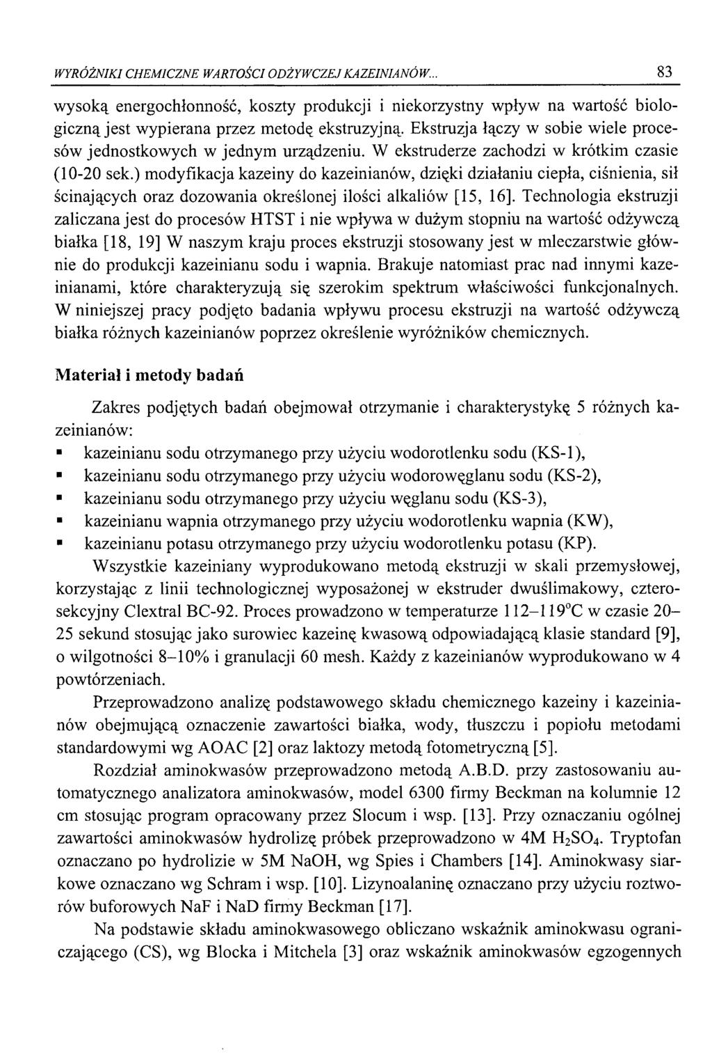 WYRÓŻNIKI CHEMICZNE WARTOŚCI ODŻYWCZEJ KAZEIN I ANÓ W.., 83 wysoką energochłonność, koszty produkcji i niekorzystny wpływ na wartość biologiczną jest wypierana przez metodę ekstruzyjną.