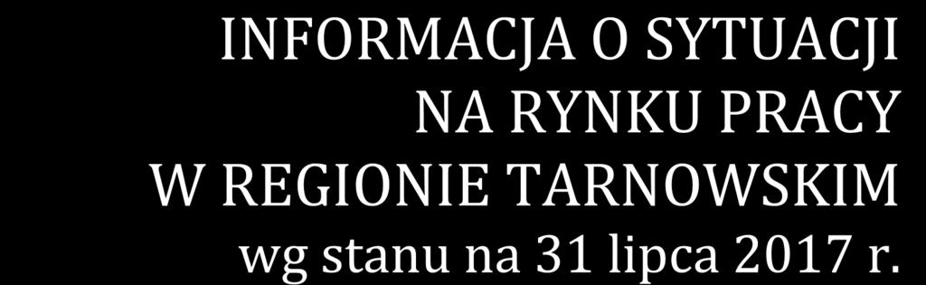 INFORMACJA O SYTUACJI NA RYNKU PRACY W REGIONIE TARNOWSKIM