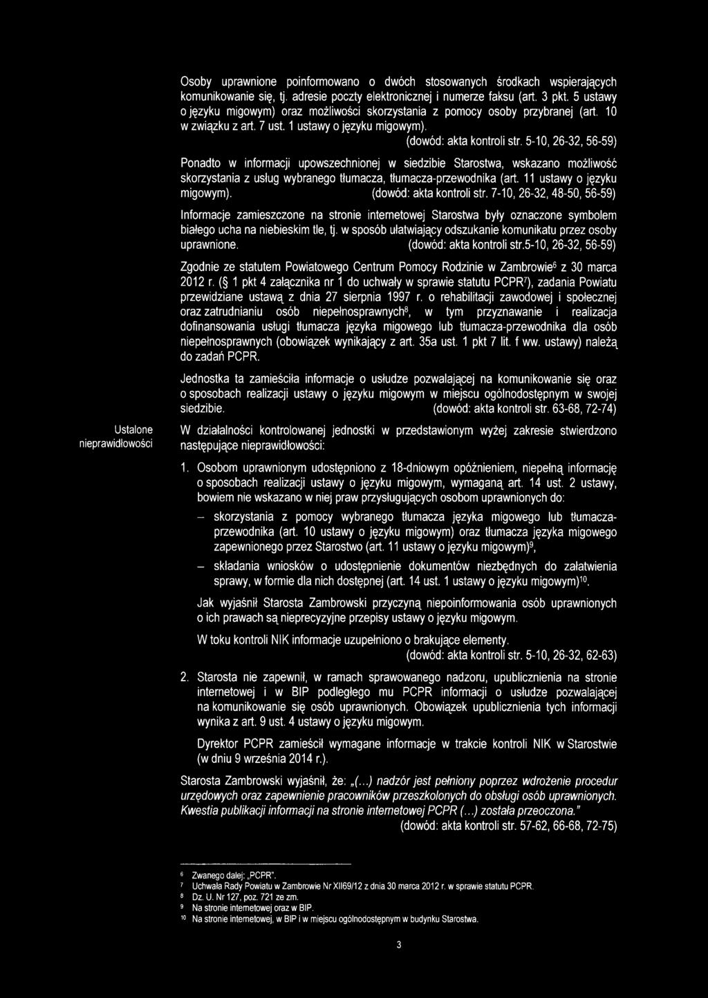 5-10, 26-32, 56-59) Ponadto w informacji upowszechnionej w siedzibie Starostwa, wskazano możliwość skorzystania z usług wybranego tłumacza, tłumacza-przewodnika (art. 11 ustawy o języku migowym).