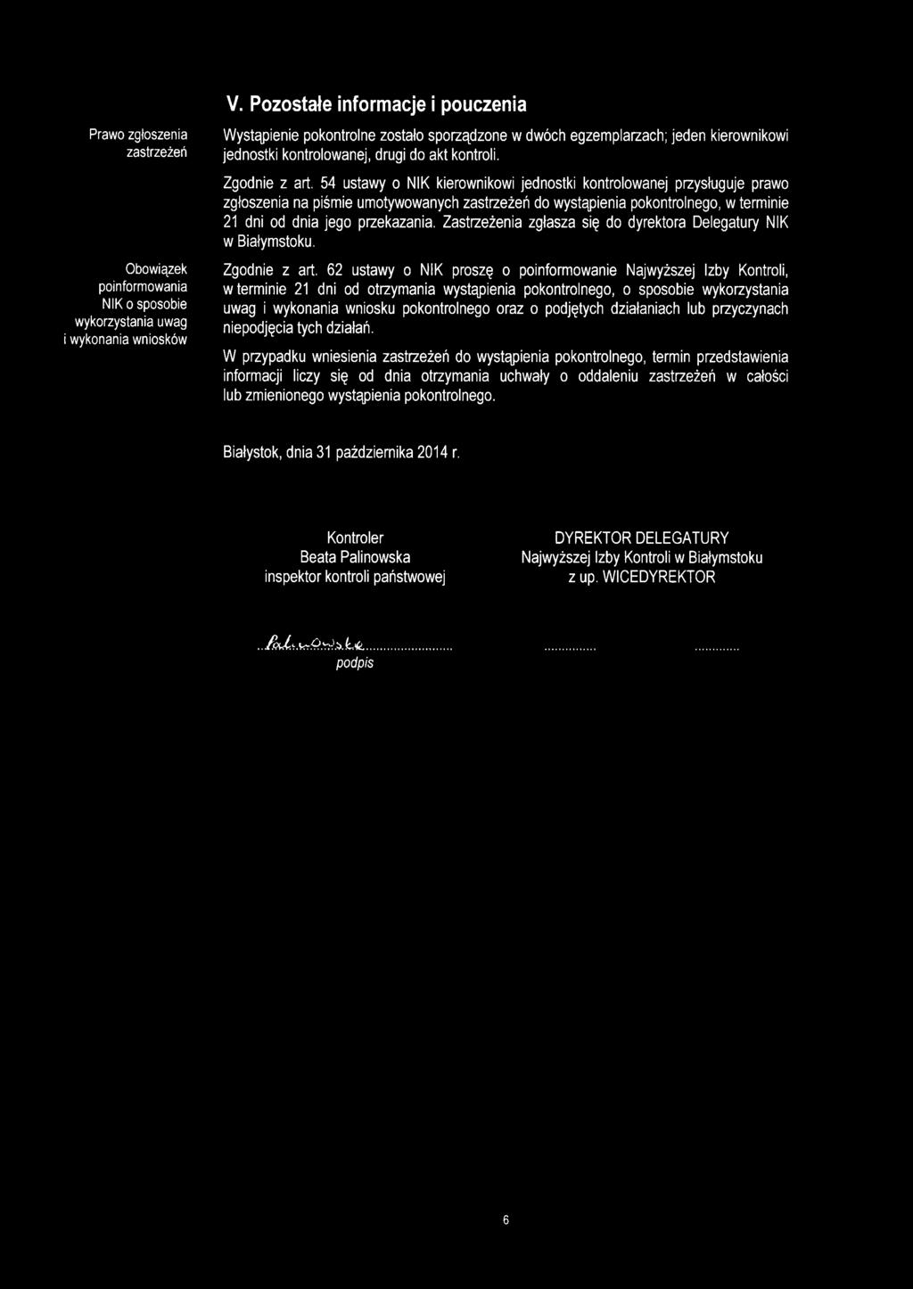 54 ustawy o NIK kierownikowi jednostki kontrolowanej przysługuje prawo zgłoszenia na piśmie umotywowanych zastrzeżeń do wystąpienia pokontrolnego, w terminie 21 dni od dnia jego przekazania.