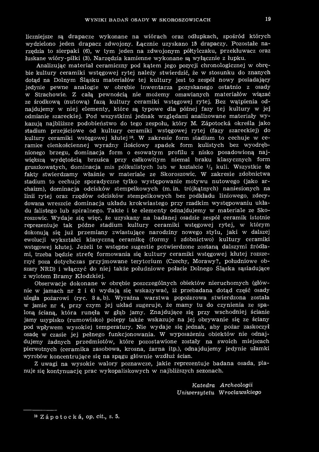 Analizując materiał ceramiczny pod kątem jego pozycji chronologicznej w obrębie kultury ceramiki wstęgowej rytej należy stwierdzić, że w stosunku do znanych dotąd na Dolnym Śląsku materiałów tej