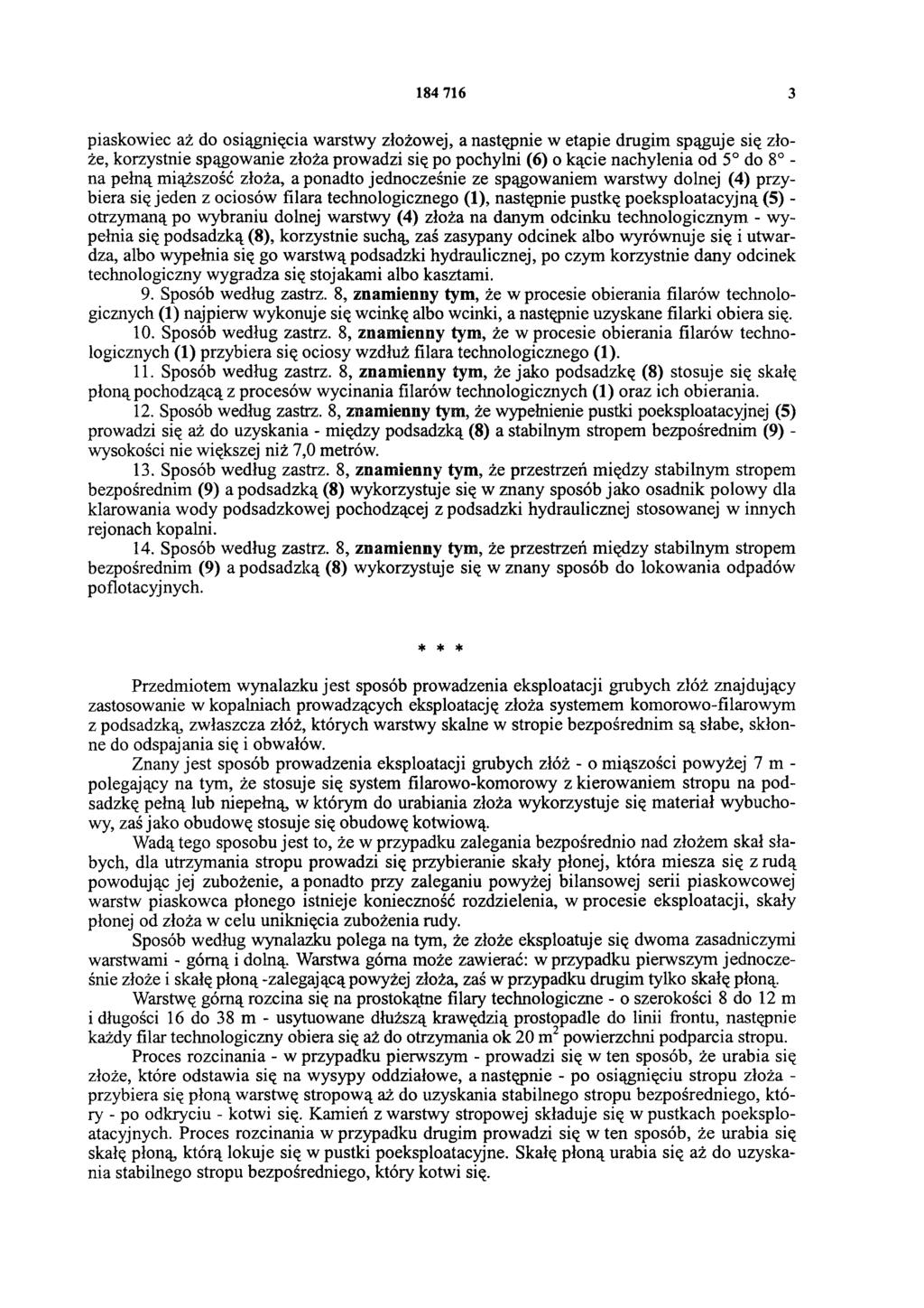 184 716 3 piaskowiec aż do osiągnięcia warstwy złożowej, a następnie w etapie drugim spąguje się złoże, korzystnie spągowanie złoża prowadzi się po pochylni (6) o kącie nachylenia od 5 do 8 - na