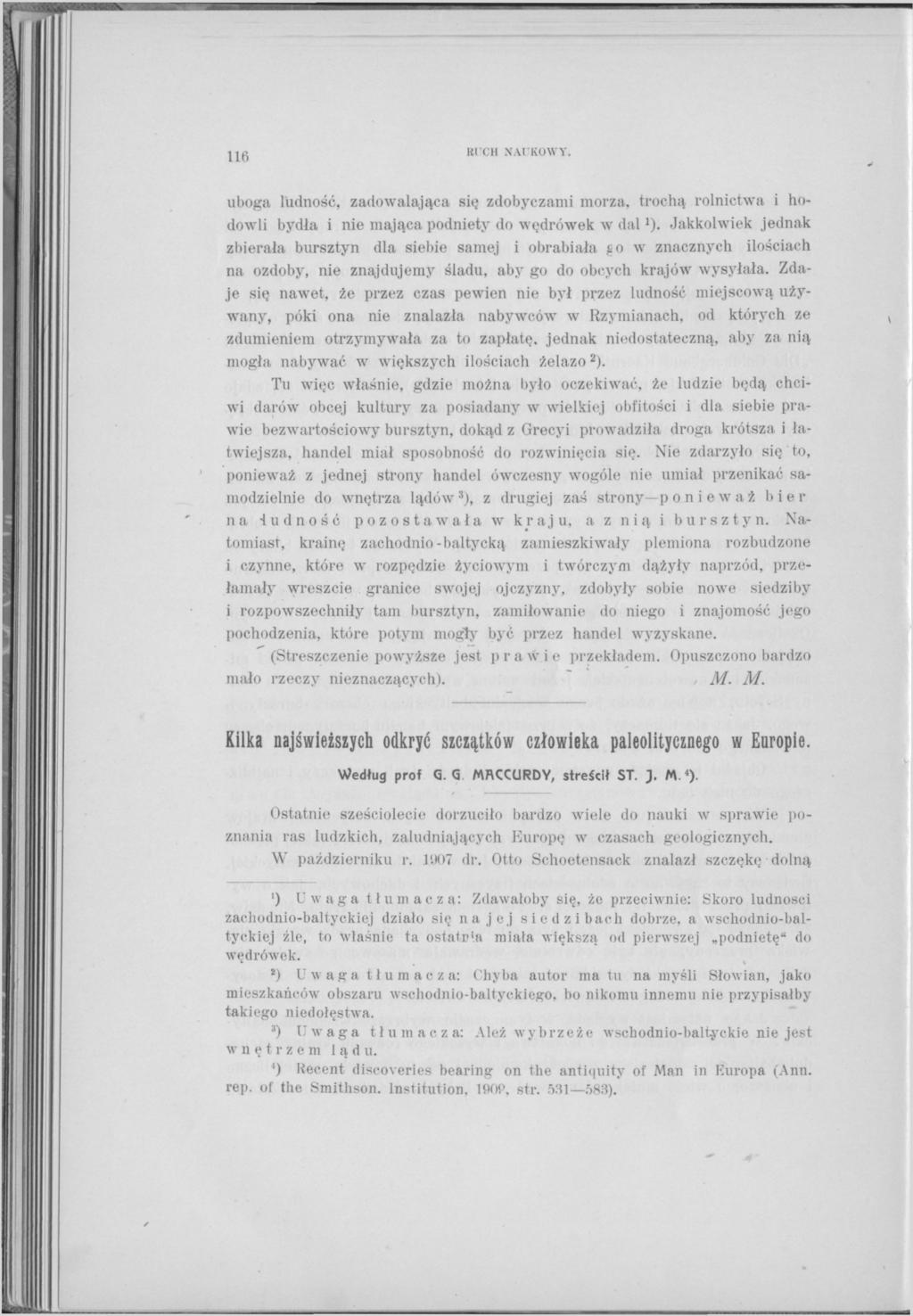 116 RI CH NAUKOWY. uboga ludność, zadowalająca się zdobyczami morza, trochą rolnictwa i hodowli bydła i nie mająca podniety do wędrówek w dal ').