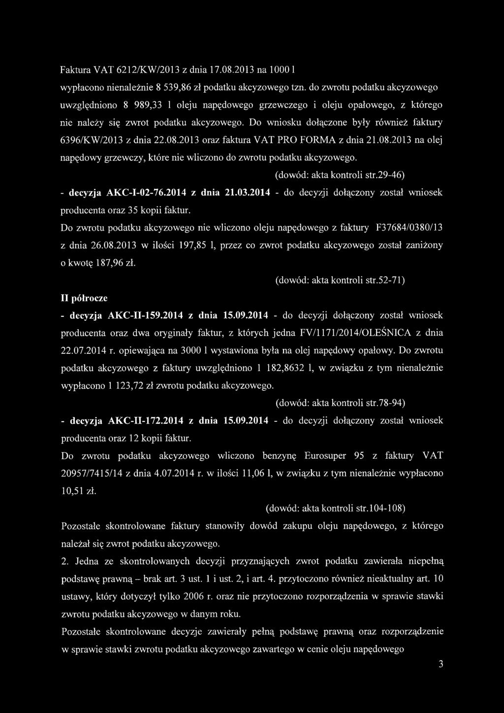 Do wniosku dołączone były również faktury 6396/KW/2013 z dnia 22.08.2013 oraz faktura VAT PRO FORMA z dnia 21.08.2013 na olej napędowy grzewczy, które nie wliczono do zwrotu podatku akcyzowego.