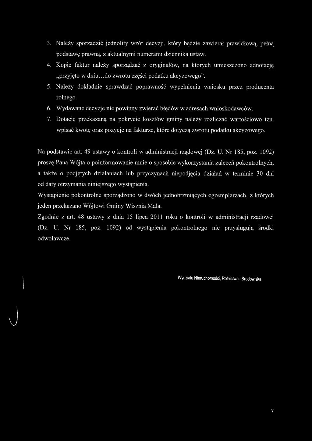 Należy dokładnie sprawdzać poprawność wypełnienia wniosku przez producenta rolnego. 6. Wydawane decyzje nie powinny zwierać błędów w adresach wnioskodawców. 7.